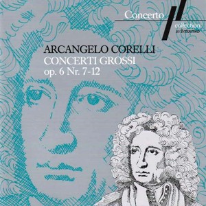 Corelli: Concerto Grossi Op. 6, No. 7 to 12