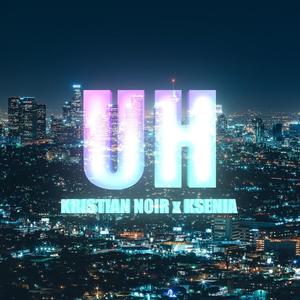 UH (feat. Ksenia) [Explicit]