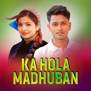 Ka Hola Madhuban