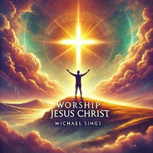 Worship Jesus Christ