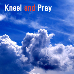 Kneel and Pray