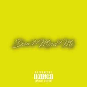 Don't Mind Me (Explicit)