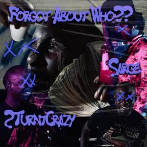 Forgot About Who (feat. Sarge) [Explicit]