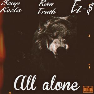 All alone (feat. Raw-Truth, Soup Koola & EZ-$) [Explicit]