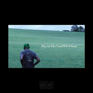 Play In The Yard Wit A Goat (Explicit)