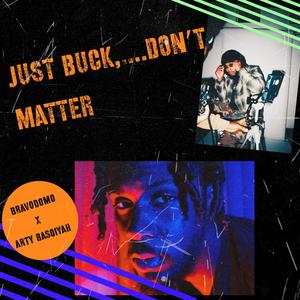 Just Buck,...Don't Matter(feat. Arty Basqiyah) (Explicit)