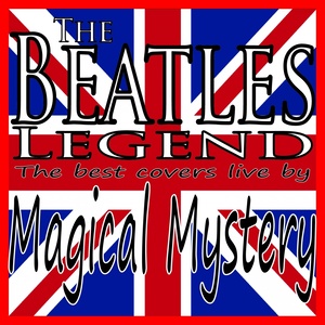 The Beatles Legend (The Best Covers Live By Magical Mystery)