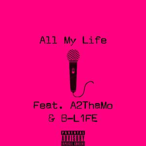 All My Life (feat. A2thaMo & B-L1FE) [Explicit]