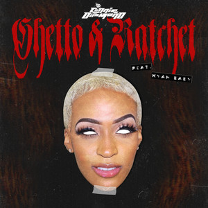 Ghetto & Ratchet (Kyah Baby Remix)