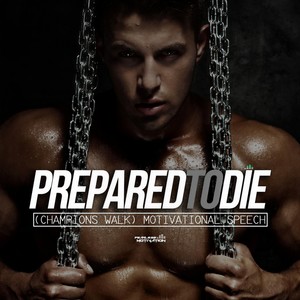 Prepared to Die(Champions Walk)[Motivational Speech]