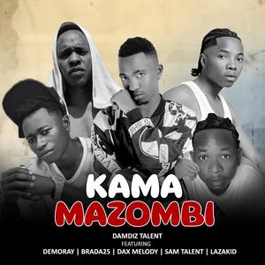 KAMA MAZOMBI (feat. Demoray,Brada25,Dax Melody,Sam Talent & Lazakid|Explicit)
