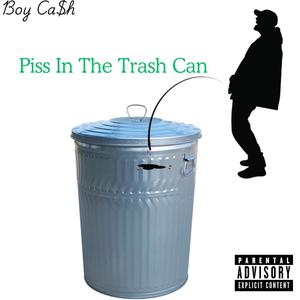 Piss In My Trash Can (Explicit)