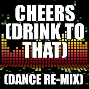 Cheers (Drink To That) [Dance Remix]