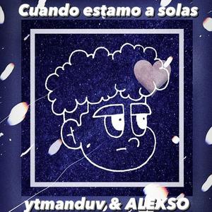 Cuando estamos a solas (feat. ALEXSO) (Explicit)