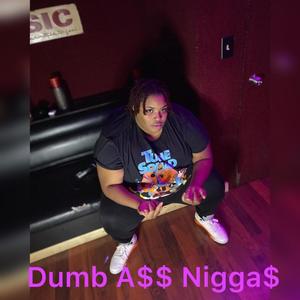 Dumb A$$ Nigga$ (Explicit)