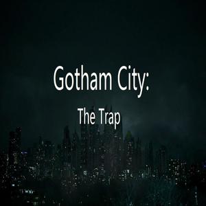 Gotham City: The Trap