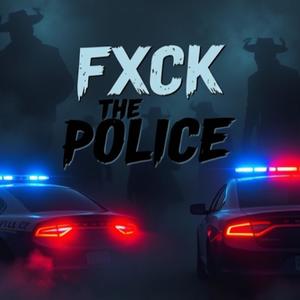 FXCK THE POLICE (Explicit)