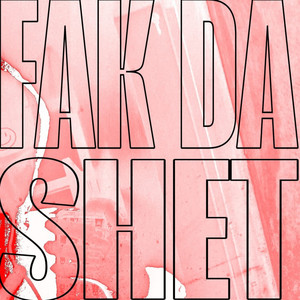 fak da shet (Explicit)