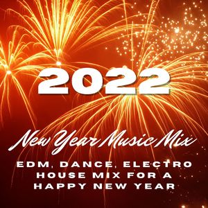 2022 New Year Music Mix: EDM, Dance, Electro House Mix for a Happy New Year