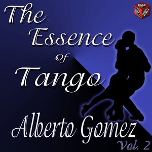 The Essence of Tango: Alberto Gomez, Vol. 2