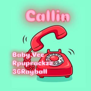 Callin (feat. Rpuprackzz & Baby.Vee) [Explicit]