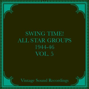 Swing Time! All Star Groups, 1944-46, Vol. 5 (Hq Remastered 2024)