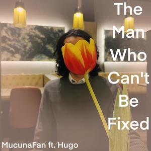 The Man Who Can't Be Fixed