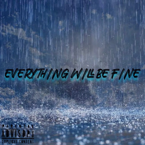 Everything Will Be Fine (Explicit)