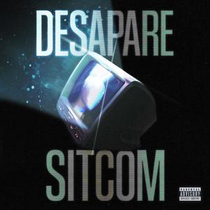 DESAPARE-SITCOM (Explicit)