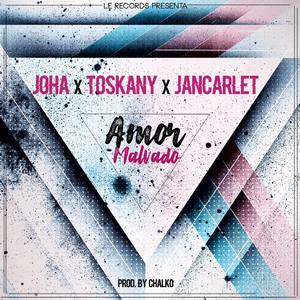 Amor Malvado  [feat. Joha & Jancarlet] (Remix|Explicit)