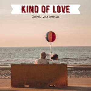 Kind of Love ( Chill with Your Twin Soul )