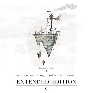 We Take No Refuge but We Are Home (Extended Edition)