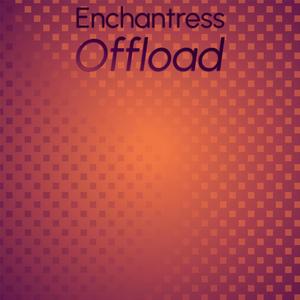 Enchantress Offload