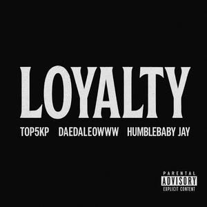 Loyalty (feat. HumbleBabyJay & Daedaelowww) (Explicit)