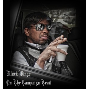 Black Blago: On the Campaign Trail (Explicit)