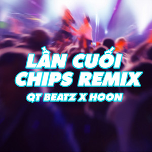 Lần Cuối (Chips Remix)