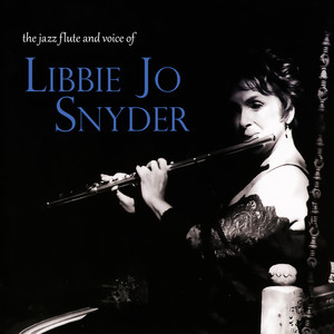 The Jazz Flute and Voice of Libbie Jo Snyder