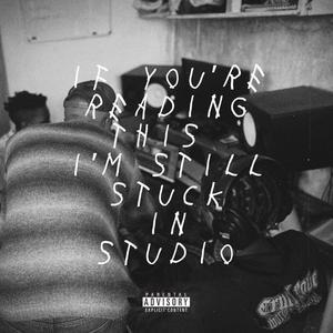 If You Reading This I'm Still Stuck In Studio (Explicit)