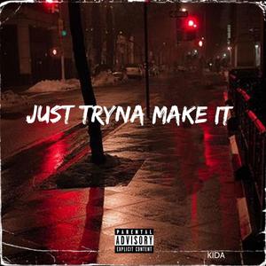 Just Tryna Make IT (Explicit)