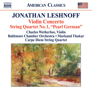 Leshnoff, J.: Violin Concerto / Distant Reflections / String Quartet No. 1 (Wetherbee, Baltimore Chamber Orchestra, Thakar, Carpe Diem String Quartet)