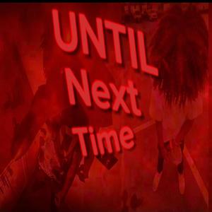 Until next time (Explicit)