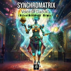 Voice Of Daduk (feat. Synchromatrix) [SilentBreakers Remix Remix]