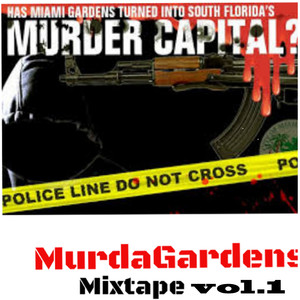 Murder Gardens Mixtape, Vol. 1 (Has Miami Gardens Turned into South Florida Murder Capital) [Explicit]