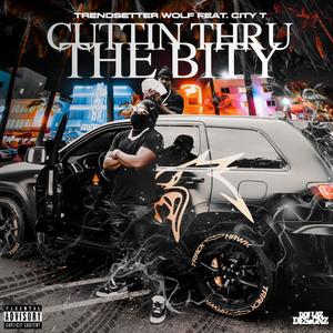 Cuttin Thru The Bity (feat. City T) (Explicit)