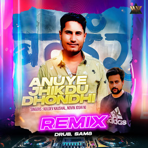 Anuye Jhikdu Dhondhi (Remix)