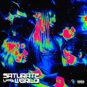 SATURATE YOUR WORLD! (Explicit)
