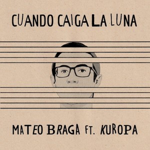 Cuando Caiga la Luna(feat. Kuropa & Andrés Pigatto)