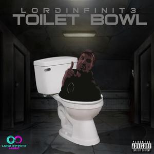Lord Infinit3 - TOIL3T BOWL (Explicit)