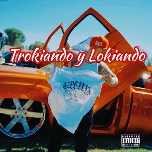 Trokiando y Lokiando (Explicit)