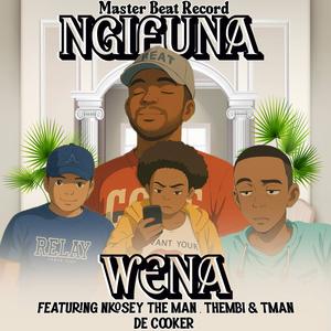 NGIFUNA WENA (feat. Nkoseey the man, Thembi & TMAN THE COOKER)